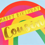 Birthday Card, Cousin Rainbow, Happy Birthday Cousin, text foiled in shiny gold