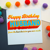 Birthday Card, Husband, The Best Decision, Block letters and gold foil