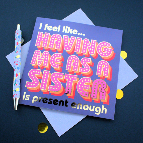 Birthday Card, Sister or Brother, Present Enough, with gold foil