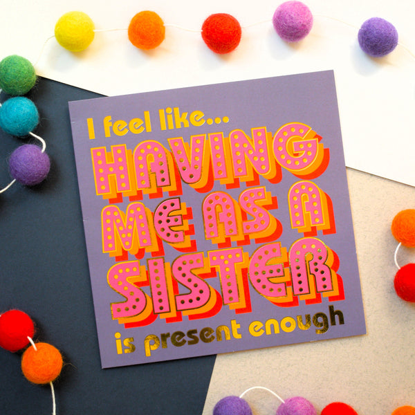 Birthday Card, Sister or Brother, Present Enough, with gold foil