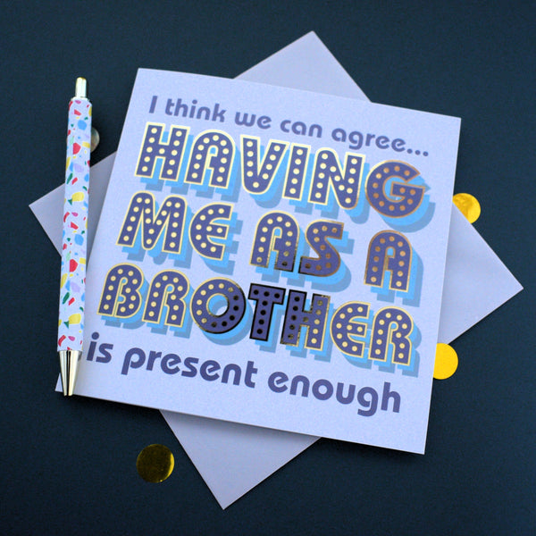 Birthday Card, Brother or Sister, Present Enough, with gold foil