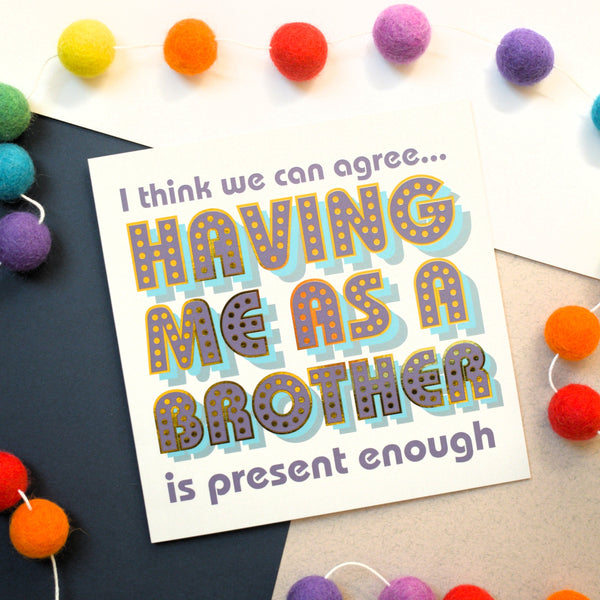 Birthday Card, Brother or Sister, Present Enough, with gold foil