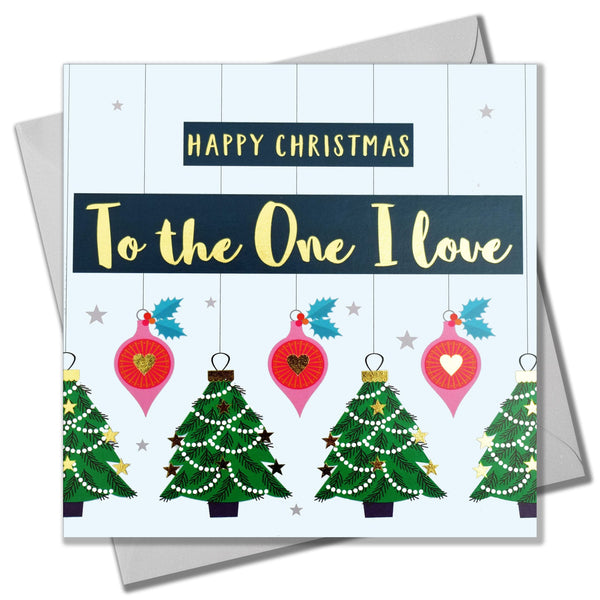 Christmas Card, To the One I Love, Trees & Baubles, text foiled in shiny gold