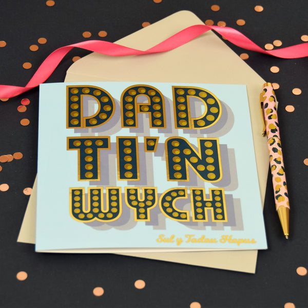 Welsh Father's Day, Dad Ti'n Wych, text foiled in shiny gold