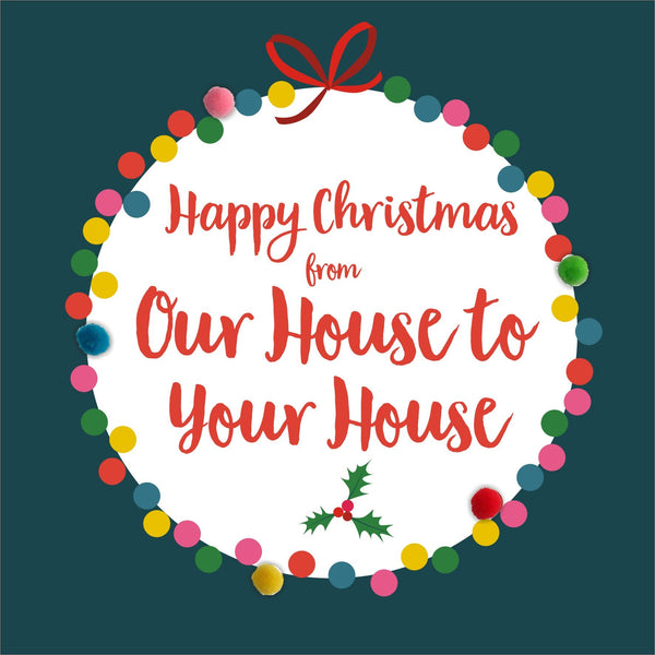 Christmas Card, Bauble, Our house to your house, Embellished with pompoms
